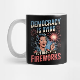 Democracy Is Dying But Hey Nice Fireworks 4th Of July Women Mug